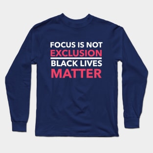 Focus is not Exclusion Long Sleeve T-Shirt